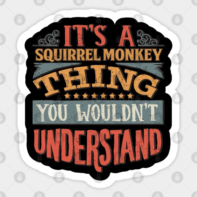 It's A Squirrel Monkey Thing You Wouldn't Understand - Gift For Squirrel Monkey Lover Sticker by giftideas